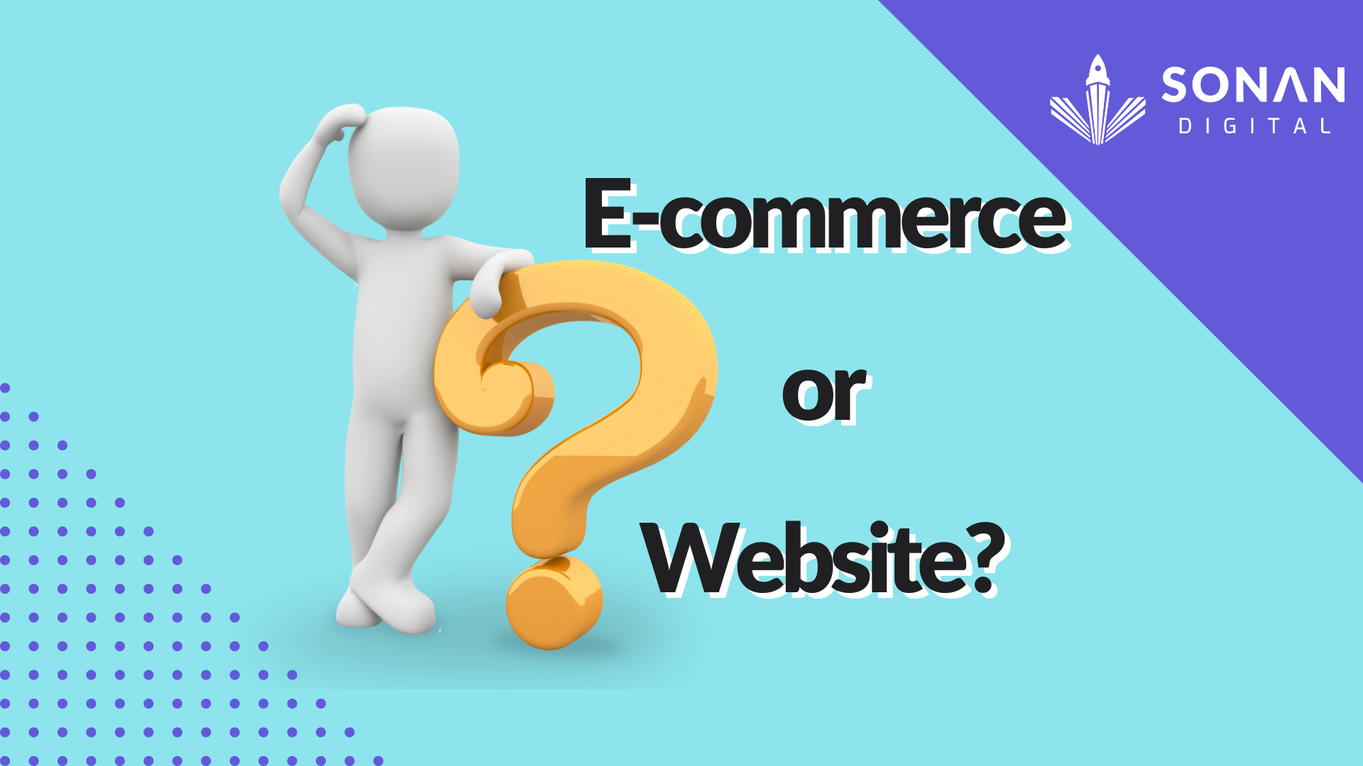 E-Commerce Store or Website? What’s Right For My Business